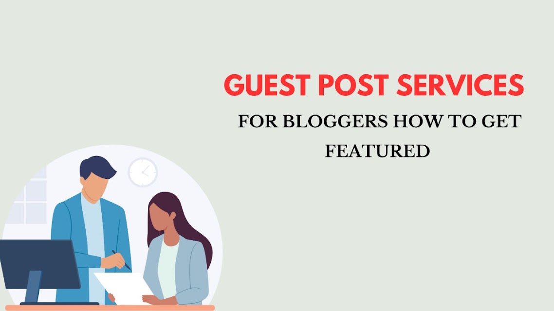 Guest Post Services for Bloggers How to Get Featured