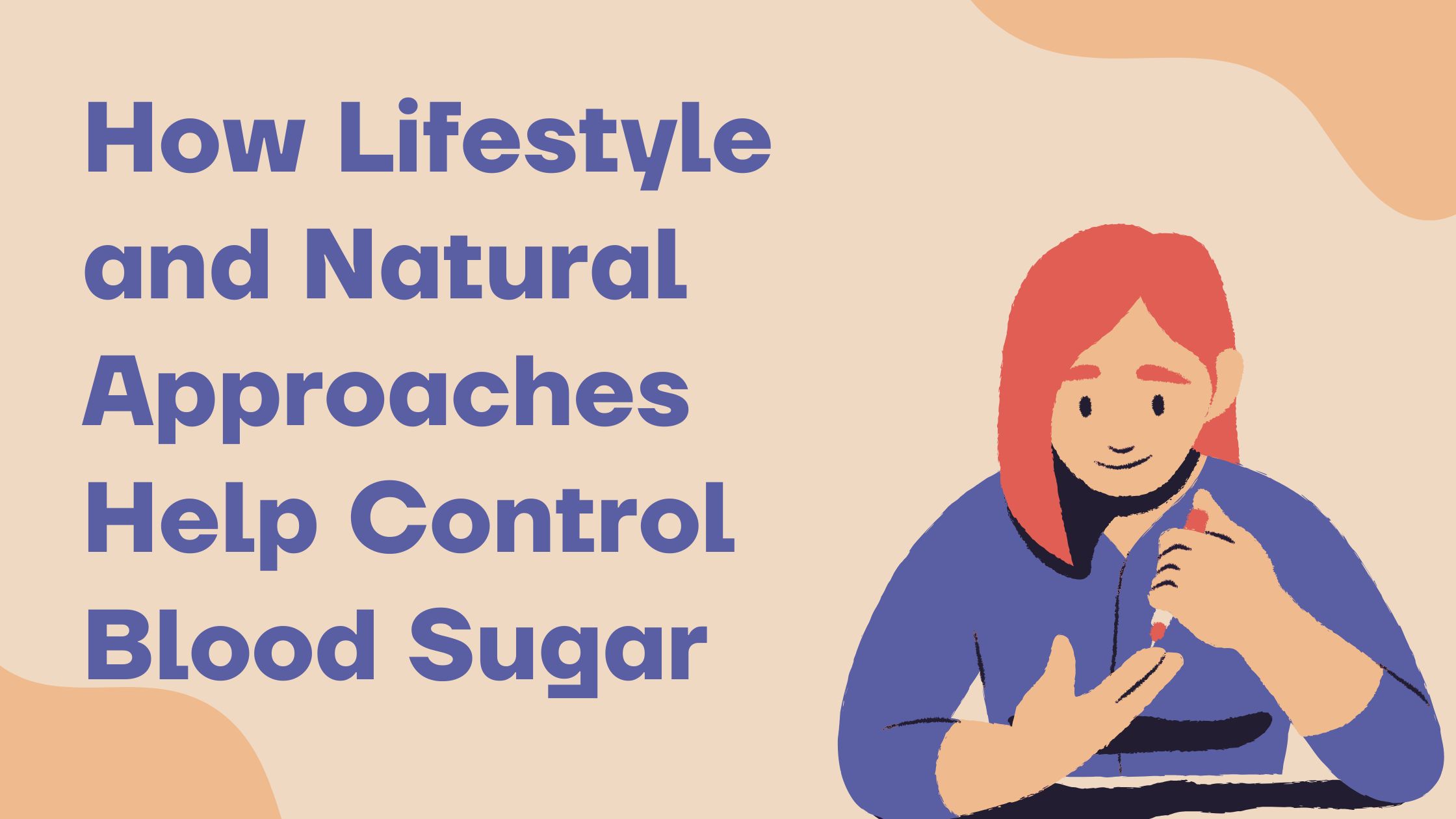 How Lifestyle and Natural Approaches Help Control Blood Sugar