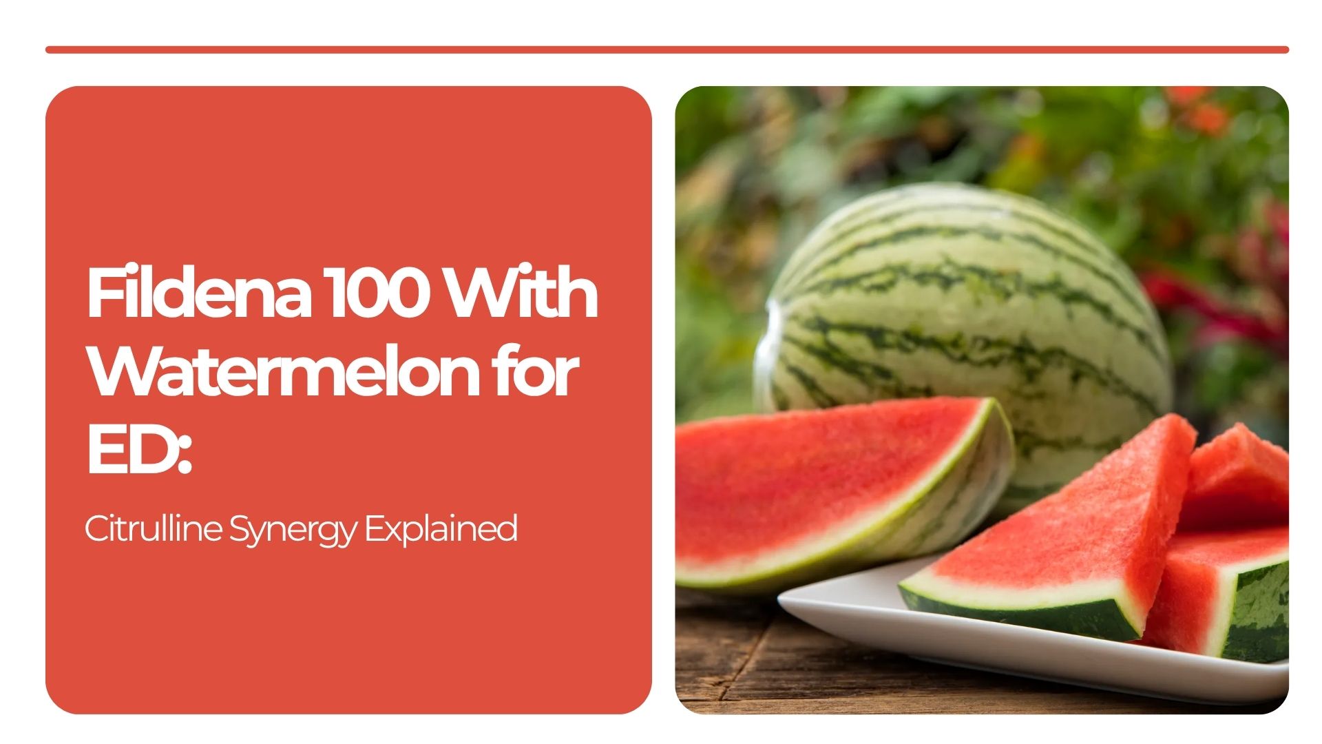 Fildena 100 With Watermelon for ED: Citrulline Synergy Explained