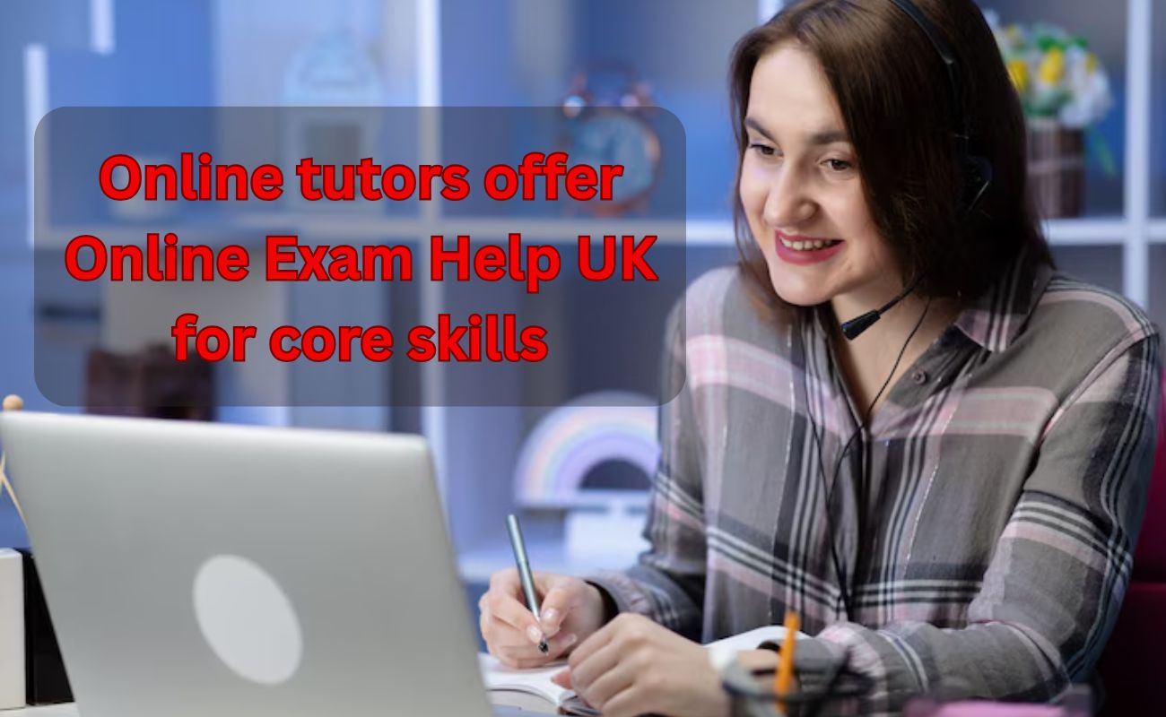 Online tutors offer Online Exam Help UK for core skills
