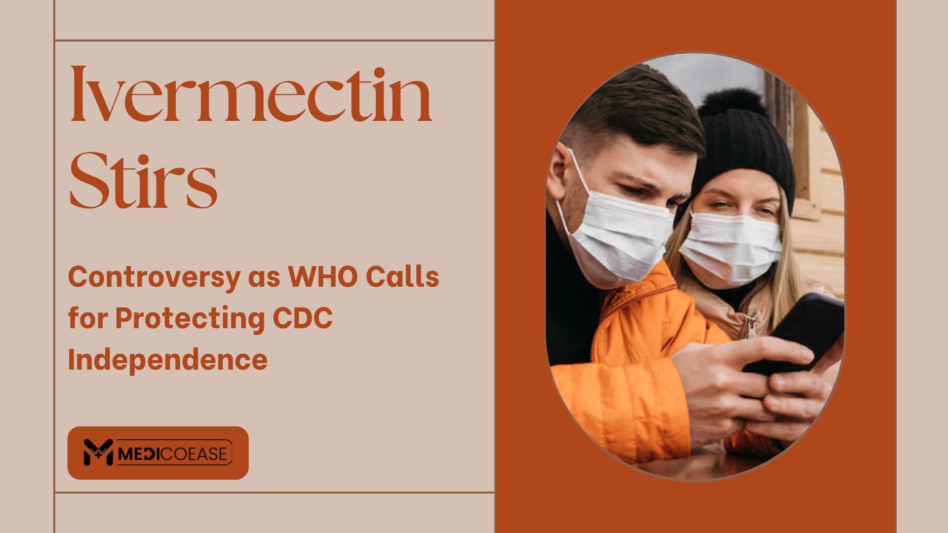 Ivermectin Stirs Controversy as WHO Calls for Protecting CDC Independence