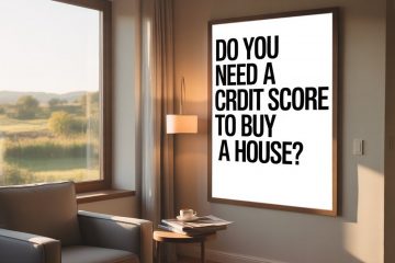 Do You Need a Credit Score to Buy a House